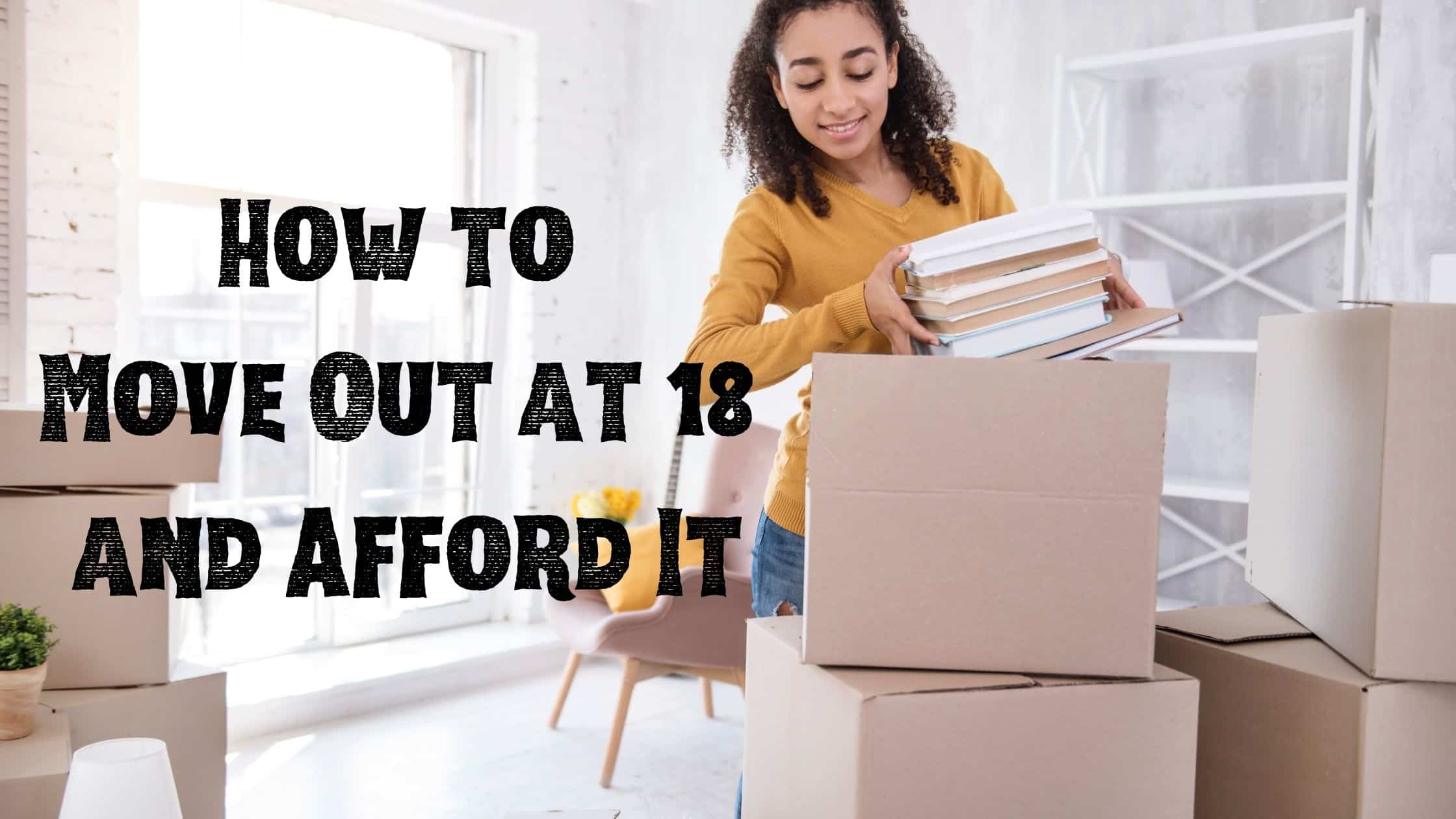 How to Successfully Move Out at 18 and Afford It: Complete Guide
